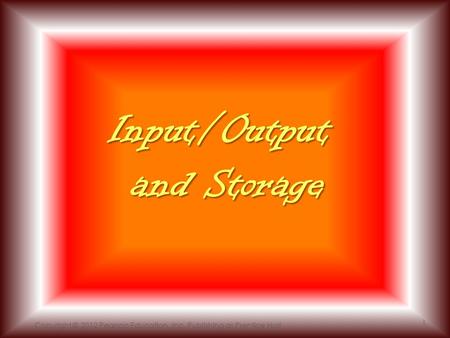Input/Output and Storage Copyright © 2012 Pearson Education, Inc. Publishing as Prentice Hall 1.