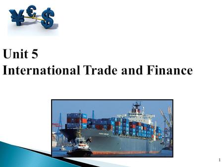 Unit 5 International Trade and Finance 1. Why do people trade? More access to trade means more choices, cheaper prices and a higher standard of living.