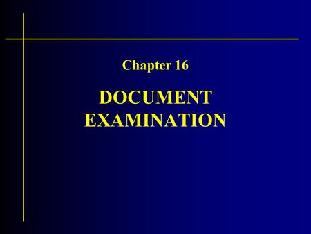 DOCUMENT EXAMINATION Chapter 16. Activity On the paper provided: –Write your name on the appropriate line –On the lines provided write exactly the words: