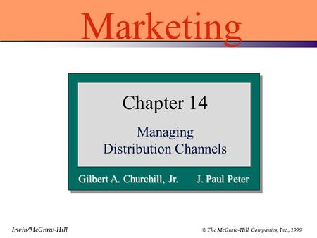 Irwin/McGraw-Hill © The McGraw-Hill Companies, Inc., 1998 Gilbert A. Churchill, Jr. J. Paul Peter Chapter 14 Managing Distribution Channels Marketing.