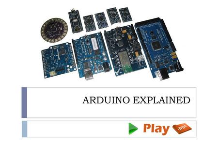 ARDUINO EXPLAINED. What is Arduino?  The Arduino is frankly anything that can be considered fun while learning is a truly revolutionary device in our.