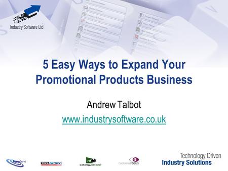 5 Easy Ways to Expand Your Promotional Products Business Andrew Talbot www.industrysoftware.co.uk.