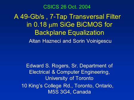 CSICS 26 Oct. 2004 A 49-Gb/s, 7-Tap Transversal Filter in 0.18  m SiGe BiCMOS for Backplane Equalization Altan Hazneci and Sorin Voinigescu Edward S.