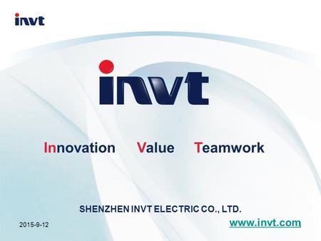 2015-9-121 InnovationValueTeamwork SHENZHEN INVT ELECTRIC CO., LTD. www.invt.com.