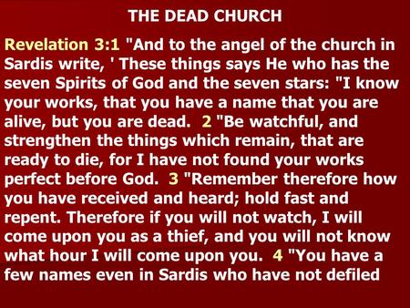 THE DEAD CHURCH Revelation 3:1 And to the angel of the church in Sardis write, ' These things says He who has the seven Spirits of God and the seven stars: