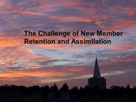 The Challenge of New Member Retention and Assimilation.