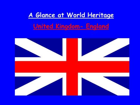 A Glance at World Heritage United Kingdom- England.