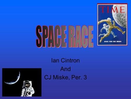 Ian Cintron And CJ Miske, Per. 3. Events that Lead to the Space Race The U.S. and the USSR was competing for supremacy in outer space exploration. Both.