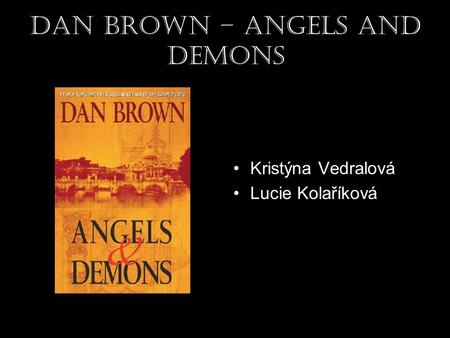 Dan Brown – Angels and Demons Kristýna Vedralová Lucie Kolaříková.