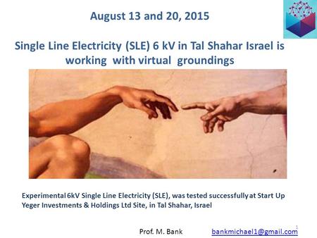 August 13 and 20, 2015 Single Line Electricity (SLE) 6 kV in Tal Shahar Israel is working with virtual groundings 1 Experimental.