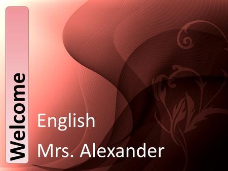 English Mrs. Alexander Welcome. Syllabus English Language & Composition Judson High School Course Information: 2010-2011 Mrs. Alexander English II XX.