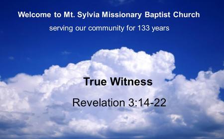 Revelation 3:14-22 True Witness serving our community for 133 years Welcome to Mt. Sylvia Missionary Baptist Church.