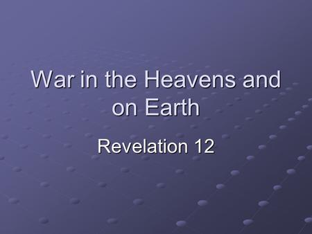 War in the Heavens and on Earth Revelation 12. Revelation 12:1-2 Now a great sign appeared in heaven: a woman clothed with the sun, with the moon under.