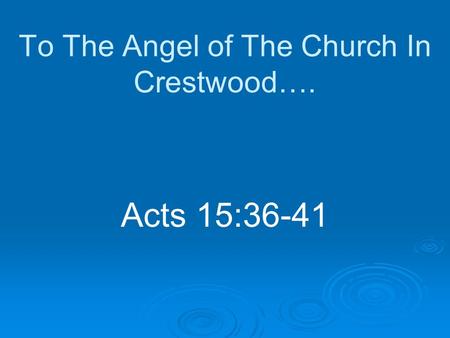 To The Angel of The Church In Crestwood…. Acts 15:36-41.