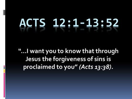 “…I want you to know that through Jesus the forgiveness of sins is proclaimed to you” (Acts 13:38).