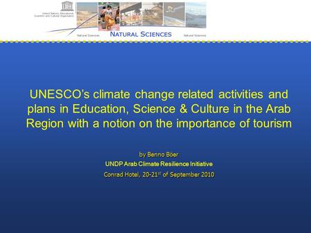 UNESCO’s climate change related activities and plans in Education, Science & Culture in the Arab Region with a notion on the importance of tourism by Benno.