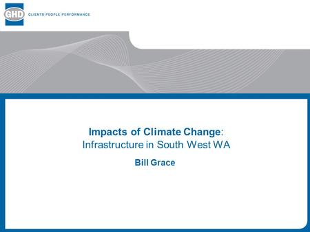 Impacts of Climate Change: Infrastructure in South West WA Bill Grace.