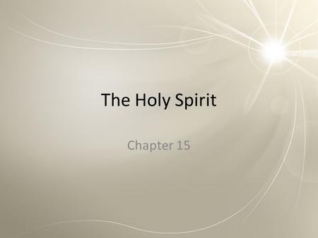 The Holy Spirit Chapter 15. Opening Prayer Come, Holy Spirit! You are the Breath of God. You have given us God’s life! Fill us with the divine life so.
