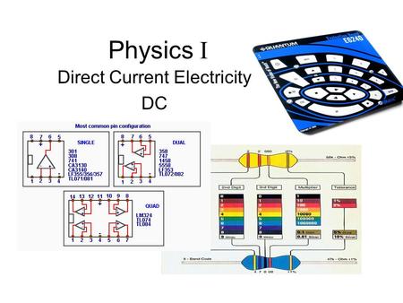 Physics I Direct Current Electricity DC. Assignment P&P22:1,3,10,13-16,32,62-64 P&P23:4,7,11,16,55,57-59,64-67 Circuit Practice: