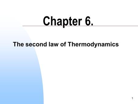 1 Chapter 6. The second law of Thermodynamics. 2 Ranque and his tube: No moving parts compressed air 2 kmoles, 4 atm., 294K COLD HOT 1 kmole, 1 atm.,