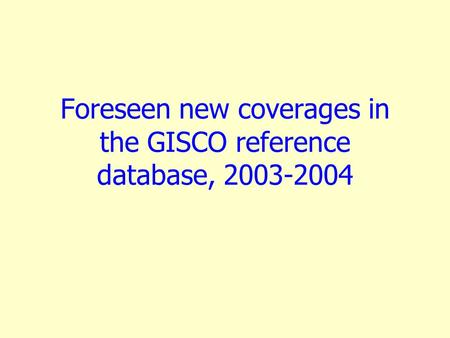 Foreseen new coverages in the GISCO reference database, 2003-2004.