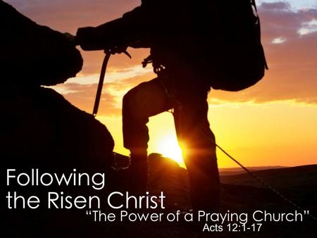 “Encounter With the Risen Christ” John 20:11-23 “The Power of a Praying Church” Acts 12:1-17.