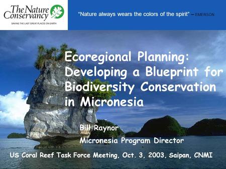 “Nature always wears the colors of the spirit” – EMERSON Ecoregional Planning: Developing a Blueprint for Biodiversity Conservation in Micronesia Bill.