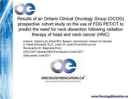 Www.OncologyEducation.ca Results of an Ontario Clinical Oncology Group (OCOG) prospective cohort study on the use of FDG PET/CT to predict the need for.