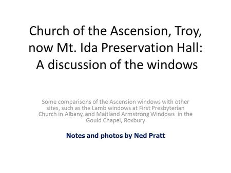 Church of the Ascension, Troy, now Mt. Ida Preservation Hall: A discussion of the windows Some comparisons of the Ascension windows with other sites, such.