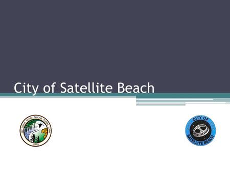 City of Satellite Beach. Satellite Beach Total area of 4.3 square miles Just over 10,000 residents 98% built out.