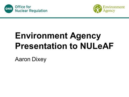 Environment Agency Presentation to NULeAF Aaron Dixey.