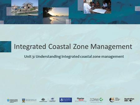 Integrated Coastal Zone Management Unit 3: Understanding integrated coastal zone management.
