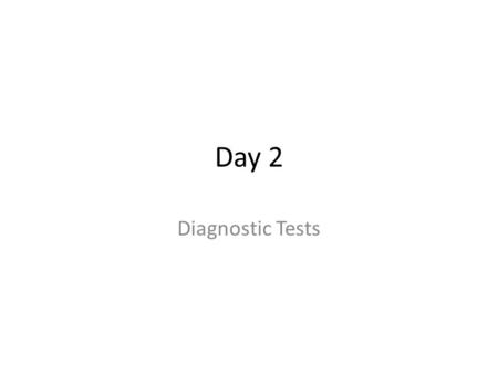Day 2 Diagnostic Tests. Computer Tomography Scan - CT Description – X-rays  computer generated 3-D picture – Distinguishes tissue density Tumors – Machine.