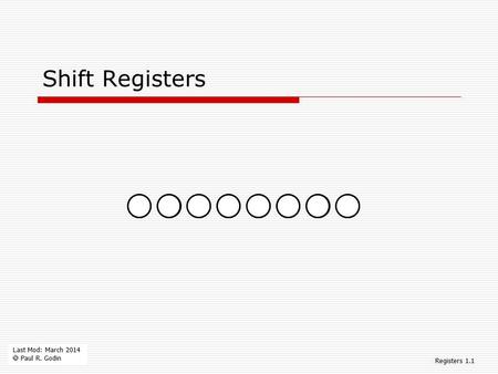 Last Mod: March 2014  Paul R. Godin Shift Registers Registers 1.1.