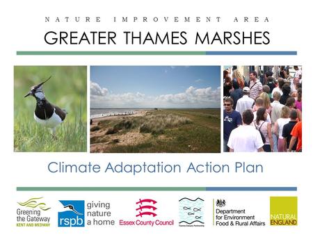N A T U R E I M P R O V E M E N T A R E A GREATER THAMES MARSHES Climate Adaptation Action Plan.