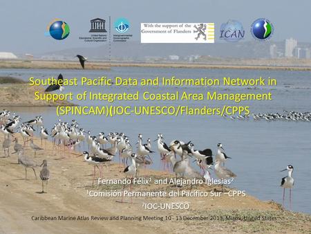 Southeast Pacific Data and Information Network in Support of Integrated Coastal Area Management (SPINCAM)(IOC-UNESCO/Flanders/CPPS Fernando Félix 1 and.