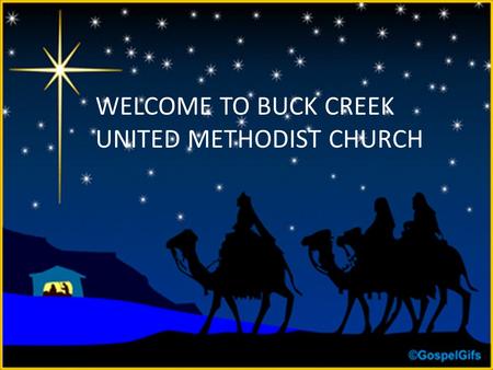 WELCOME TO BUCK CREEK UNITED METHODIST CHURCH. Mathew 1: 18-25 Now the birth of Jesus Christ was as follows: when His mother Mary had been betrothed.