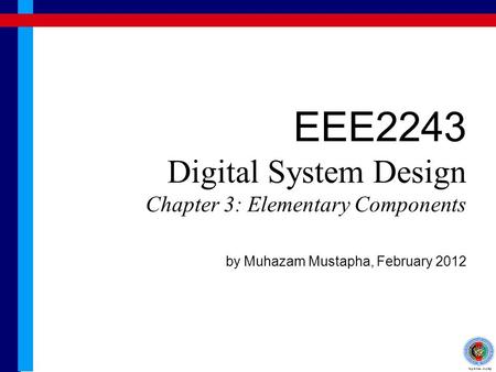 Learning Outcome By the end of this chapter, students are expected to understand a few elementary components in digital system Decoder Multiplexer Demultiplexer.