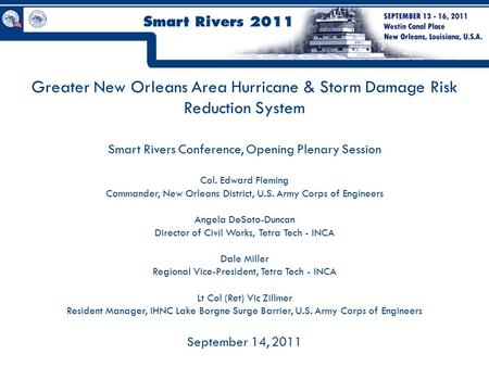 Greater New Orleans Area Hurricane & Storm Damage Risk Reduction System Smart Rivers Conference, Opening Plenary Session Col. Edward Fleming Commander,