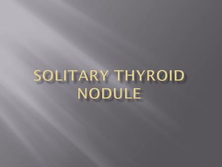 2010  Solitary thyroid nodules are present in approximately 4 percent of the population.  Thyroid cancer has a much lower incidence of 40 new cases.