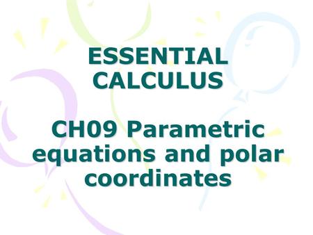 ESSENTIAL CALCULUS CH09 Parametric equations and polar coordinates.