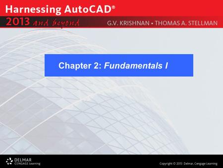 Chapter 2: Fundamentals I. After completing this Chapter, you will be able to do the following: Construct Geometric Figures Use Coordinate Systems Additional.