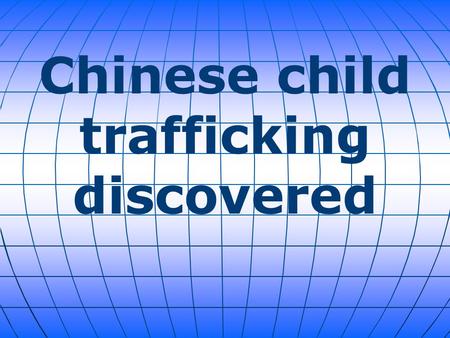 Chinese child trafficking discovered. Authorities raided an abandoned factory this week in East China during a child trafficking bust and rescued 37 babies.
