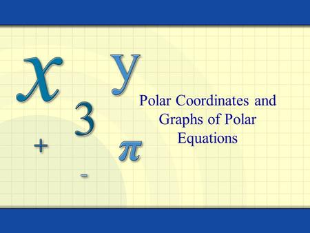 Polar Coordinates and Graphs of Polar Equations. Copyright © by Houghton Mifflin Company, Inc. All rights reserved. 2 The polar coordinate system is formed.
