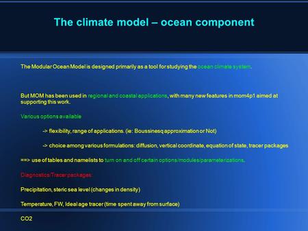 The climate model – ocean component The Modular Ocean Model is designed primarily as a tool for studying the ocean climate system. But MOM has been used.
