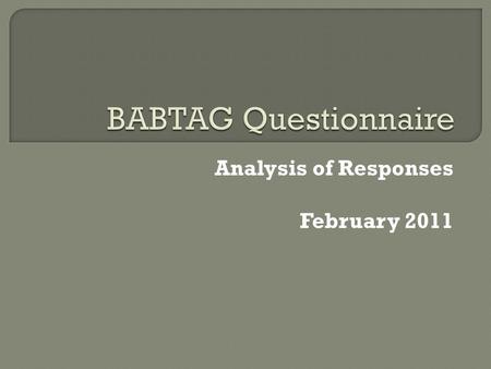 Analysis of Responses February 2011.  Number Issued: 316  Number Returned: 141  Response Rate: 44.6%