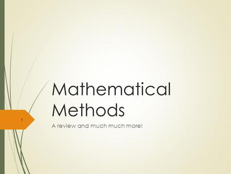 Mathematical Methods A review and much much more! 1.