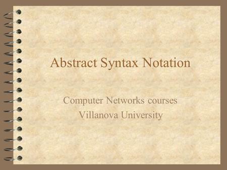 Abstract Syntax Notation Computer Networks courses Villanova University.