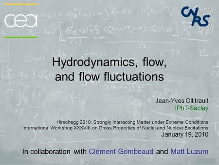 Hydrodynamics, flow, and flow fluctuations Jean-Yves Ollitrault IPhT-Saclay Hirschegg 2010: Strongly Interacting Matter under Extreme Conditions International.