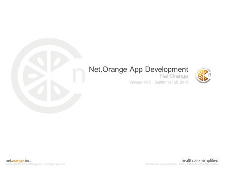 Copyright 2013, Net.Orange, Inc. All rights reserved.Confidential and proprietary. Do not distribute without permission. Net.Orange App Development Net.Orange.